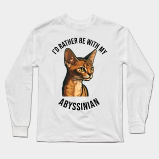 I'd rather be with my Abyssinian Long Sleeve T-Shirt